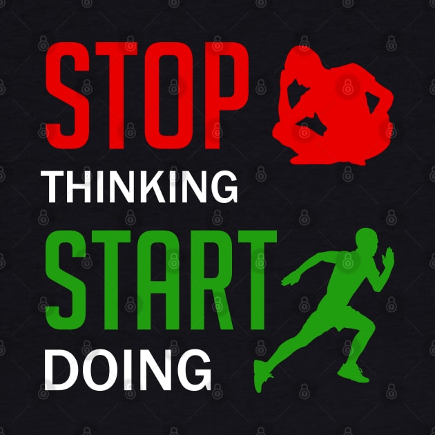 Stop Thinking Start Doing by designbek